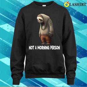 Sloth T shirt Sloth Not A Morning Person T shirt 4