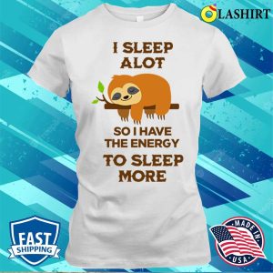 Sloth T shirti Sleep A Lot So I Have The Energy To Sleep More Sloth Tshirt T shirt 1