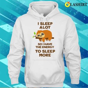 Sloth T shirti Sleep A Lot So I Have The Energy To Sleep More Sloth Tshirt T shirt 3