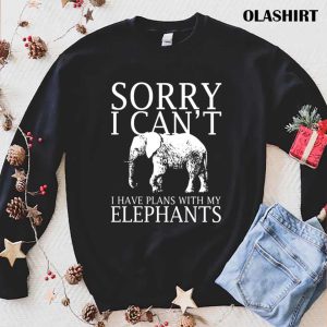 Sorry I Cant I Have Plans With My Elephants Elephants Funny T Shirt 1