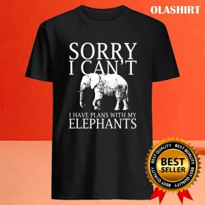 Sorry I Cant I Have Plans With My Elephants Elephants Funny T Shirt 4