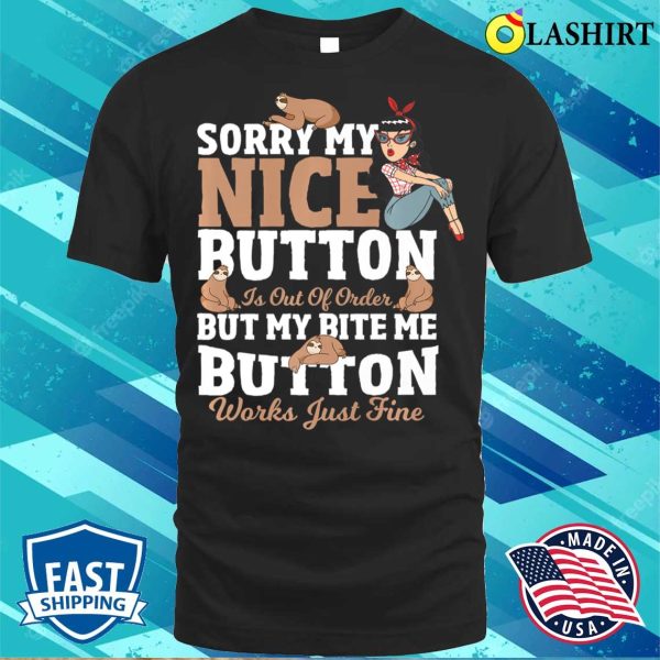 Sorry My Nice Button Is Out Of Order Sloth Sarcasm Puns Premium T-shirt , Trending Shirt