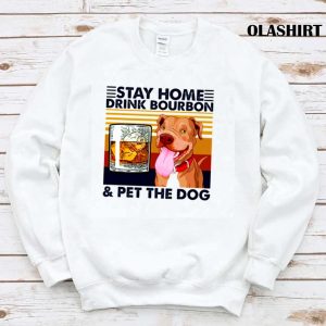 Stay Home Drink Bourbon Pet The Dog Vintage Shirt 1