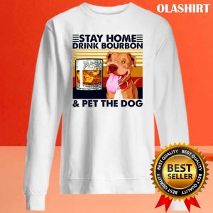 Stay Home Drink Bourbon Pet The Dog Vintage Shirt 2