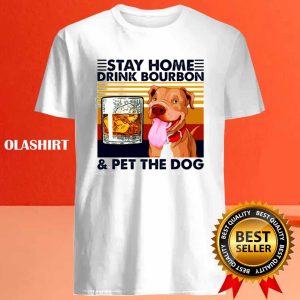 Stay Home Drink Bourbon Pet The Dog Vintage Shirt 4