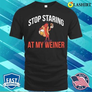 Stop Staring At My Weiner Funny Hot Dog Gift T shirt 1