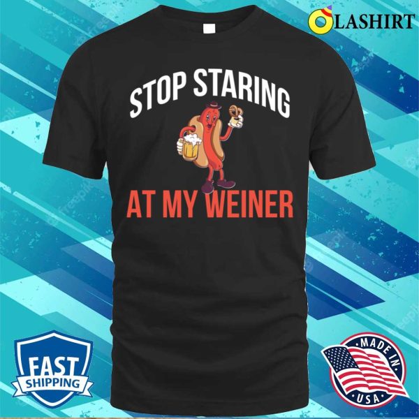 Stop Staring At My Weiner Funny Hot Dog Gift T-shirt