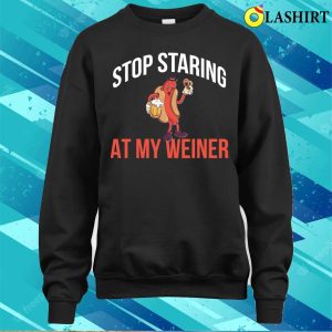 Stop Staring At My Weiner Funny Hot Dog Gift T shirt 4