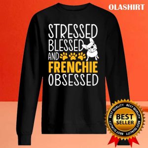 Stressed Blessed And Frenchie Obsessed Shirt