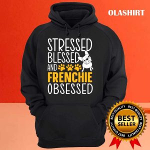 Stressed Blessed And Frenchie Obsessed Shirt 3