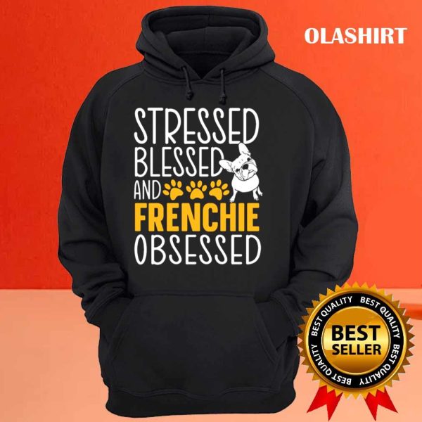 Stressed Blessed And Frenchie Obsessed Shirt