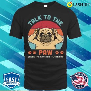 Talk To The Paw T-shirt