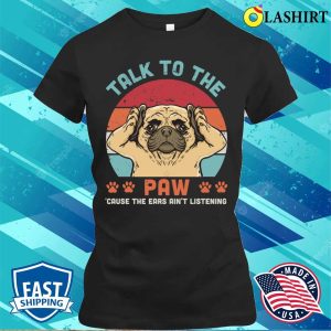 Talk To The Paw T shirt 2