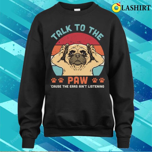 Talk To The Paw T-shirt