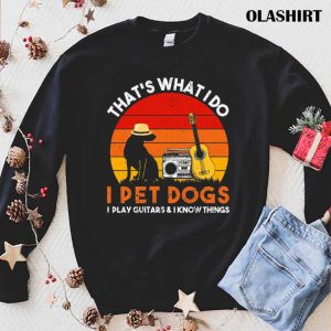 Thats What I Do I Pet Dogs I Play Guitars Awesome Gift Vintage T shirt 1