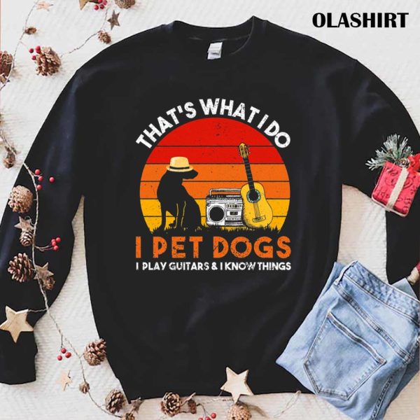 That’s What I Do I Pet Dogs I Play Guitars Awesome Gift Vintage T-shirt