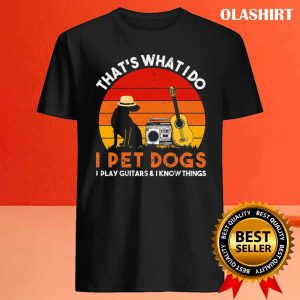 Thats What I Do I Pet Dogs I Play Guitars Awesome Gift Vintage T shirt 4