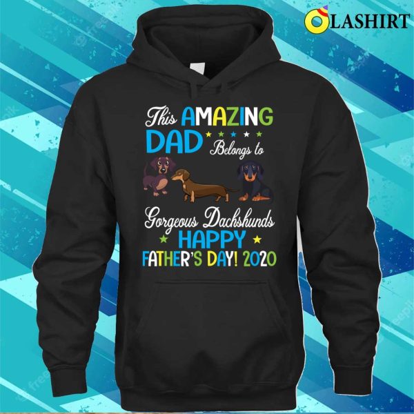 This Amazing Dad Belongs To Gorgeous Dachshunds Dogs Daddy T-shirt