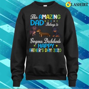 This Amazing Dad Belongs To Gorgeous Dachshunds Dogs Daddy T shirt 4