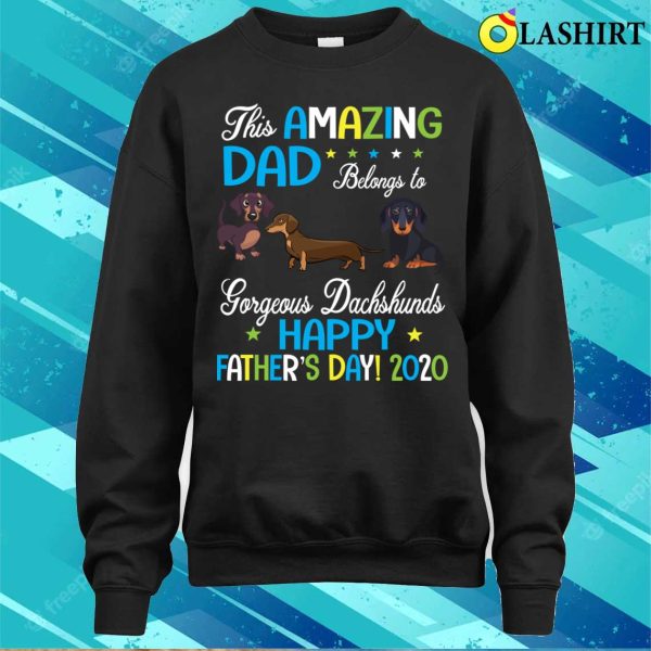 This Amazing Dad Belongs To Gorgeous Dachshunds Dogs Daddy T-shirt