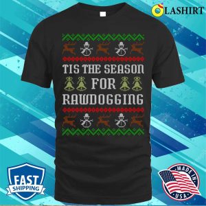 Tis The Season For Rawdogging Funny Offensive Ugly Christmas Rawdogger T shirt 1