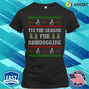 Tis The Season For Rawdogging Funny Offensive Ugly Christmas Rawdogger T shirt 2