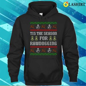 Tis The Season For Rawdogging Funny Offensive Ugly Christmas Rawdogger T shirt 3