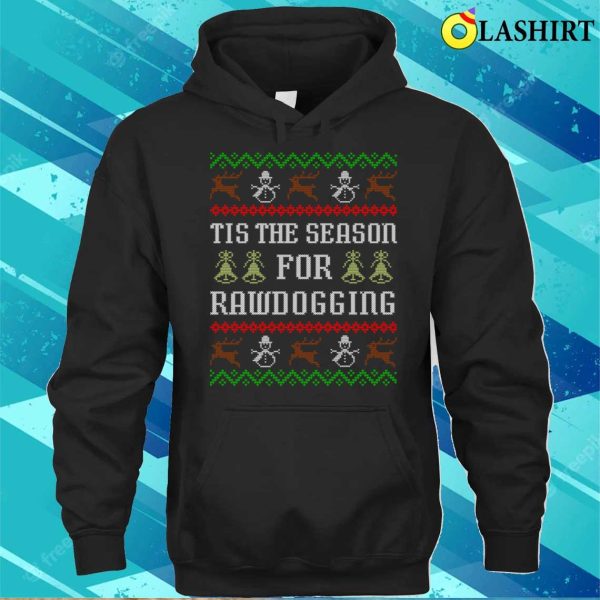 Tis The Season For Rawdogging Funny Offensive Ugly Christmas Rawdogger T-shirt