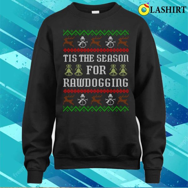 Tis The Season For Rawdogging Funny Offensive Ugly Christmas Rawdogger T-shirt