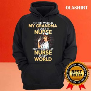 To The World My Grandma Is Just A Nurse But To Me That Nurse Is My World Nurse Shirt 3