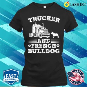 Trucker French Bulldog Truck Driver Trucking Lover Dog Cool T shirt 2