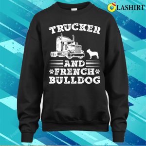 Trucker French Bulldog Truck Driver Trucking Lover Dog Cool T shirt 4