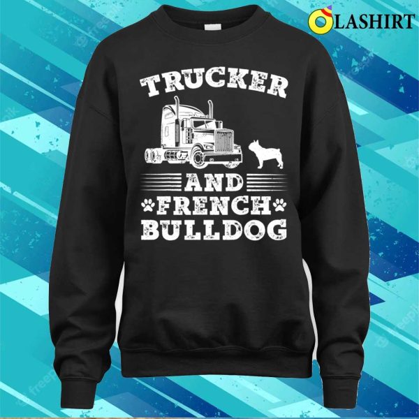 Trucker French Bulldog Truck Driver Trucking Lover Dog Cool T-shirt