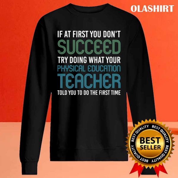 Try Doing What Your Physical Education Teacher Told You T-shirt