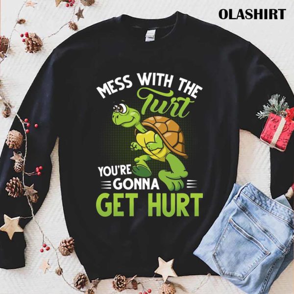 Turtle Mess With The Turt You’re Gonna Get Hurt Shirt