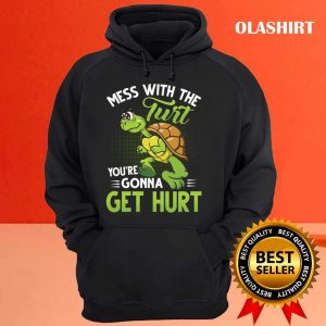 Turtle Mess With The Turt Youre Gonna Get Hurt Shirt 3