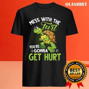 Turtle Mess With The Turt Youre Gonna Get Hurt Shirt 4