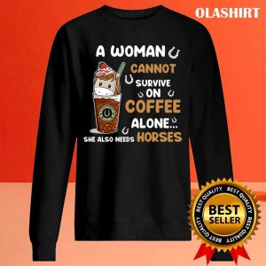 Unicon A Woman Cannot Survive On Coffee Alone She Also Needs Her Horse Tshirt