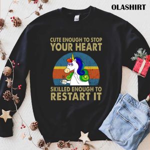 Unicon Cute Enough To Stop Your Heart Skilled Enough To Restart It Shirt 1