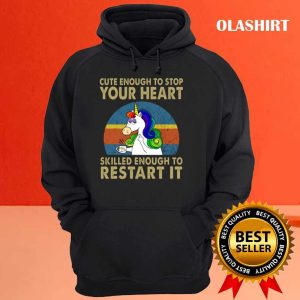 Unicon Cute Enough To Stop Your Heart Skilled Enough To Restart It Shirt 3