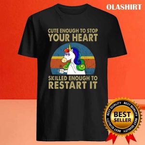 Unicon Cute Enough To Stop Your Heart Skilled Enough To Restart It Shirt 4