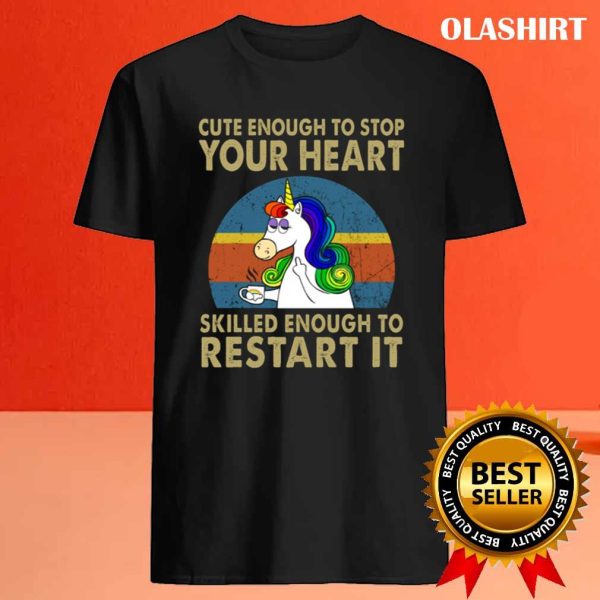 Unicon Cute Enough To Stop Your Heart Skilled Enough To Restart It Shirt