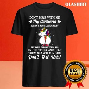 Unicon Dont Mess With Me My Aunticorn Doesnt Just Look Crazy T shirt 4