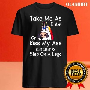 Unicon Take Me As I Am Or Kiss My Funny Shirt 4