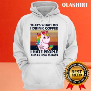 Unicon Thats What I Do I Drink Coffee I Hate People And I Know Things Shirt 3