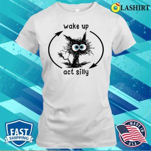 Wake Up Act Silly Cat T Shirt Embrace the Feline Frolic 1