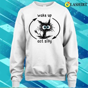 Wake Up Act Silly Cat T Shirt Embrace the Feline Frolic 4