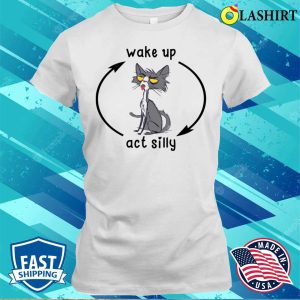 Wake Up Act Silly Cat T-shirt