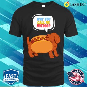 Why You Call Me Hotdog T-shirt