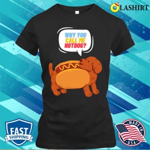 Why You Call Me Hotdog T-shirt